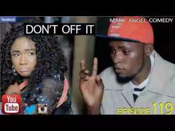 Video (skit): Mark Angel Comedy - DONT OFF IT (Episode 119)